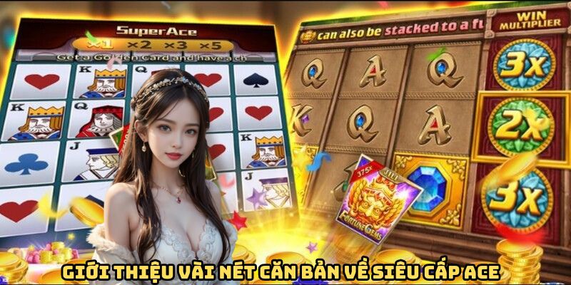 Giới thiệu vài nét căn bản về siêu cấp ACE