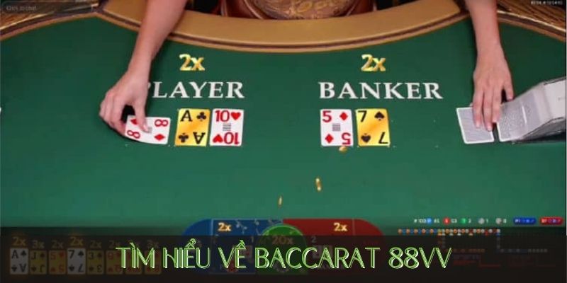 Hiểu rõ hơn về Baccarat 88VV
