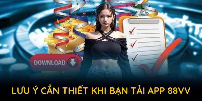 Lưu ý cần thiết khi bạn tải app 88VV để tránh sai sót