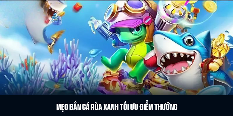 Mẹo chơi bắn cá rùa xanh tăng tỷ lệ nhận thưởng