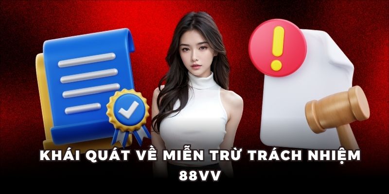 Khái quát về miễn trừ trách nhiệm 88VV