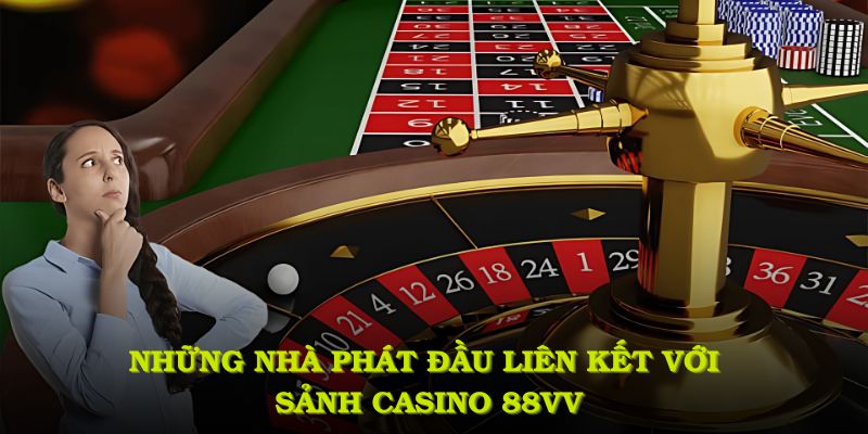 Những nhà phát hành hàng đầu liên kết với sảnh casino 88VV