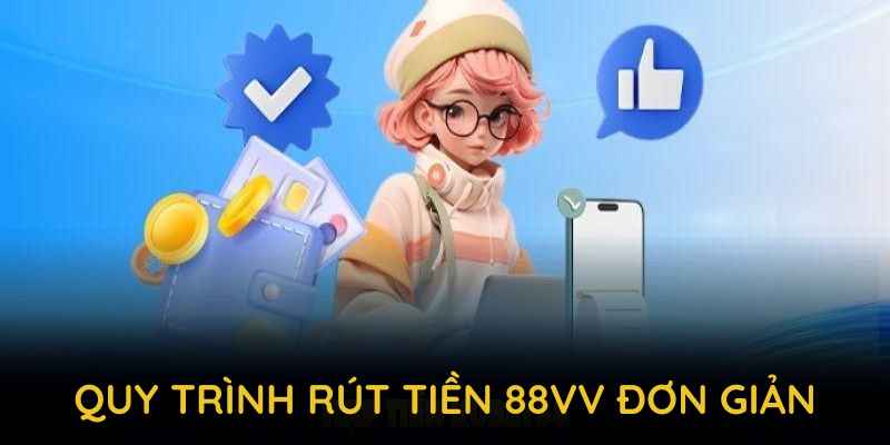 Quy trình rút tiền 88VV đơn giản và hiệu quả cho mọi người chơi