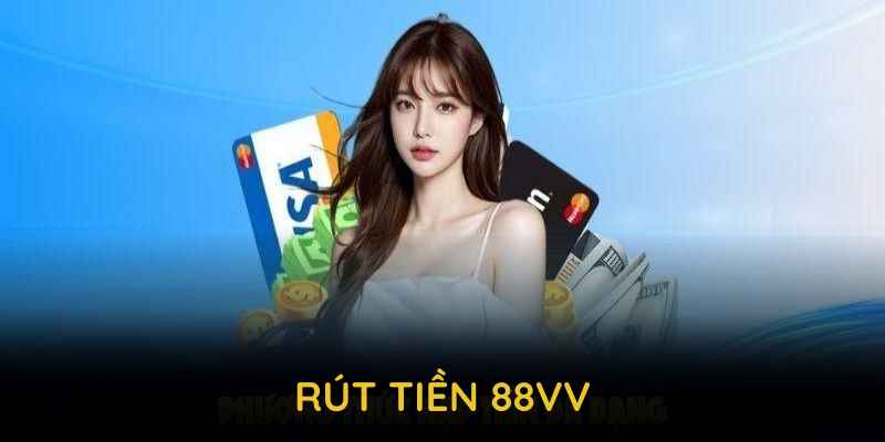 Khám phá các phương thức rút tiền 88VV đa dạng và tiện lợi