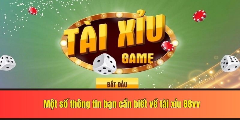 Một số thông tin bạn cần biết về tài xỉu 88vv
