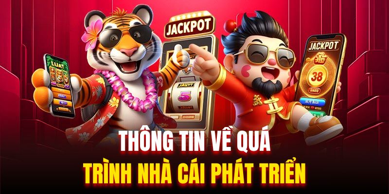 Thông tin về quá trình nhà cái phát triển