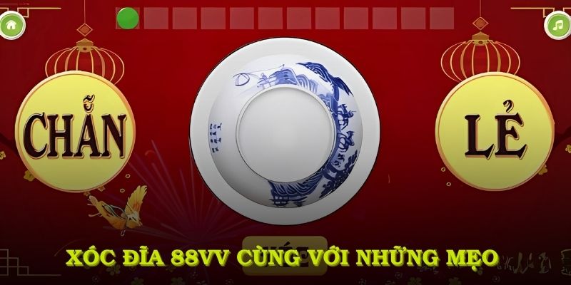 Xóc đĩa 88VV cùng với những mẹo tối ưu tỷ lệ thắng