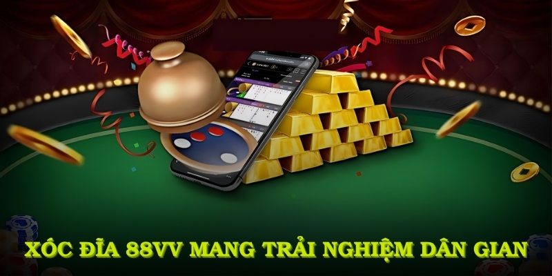 Xóc đĩa 88VV mang trải nghiệm dân gian vào không gian trực tuyến
